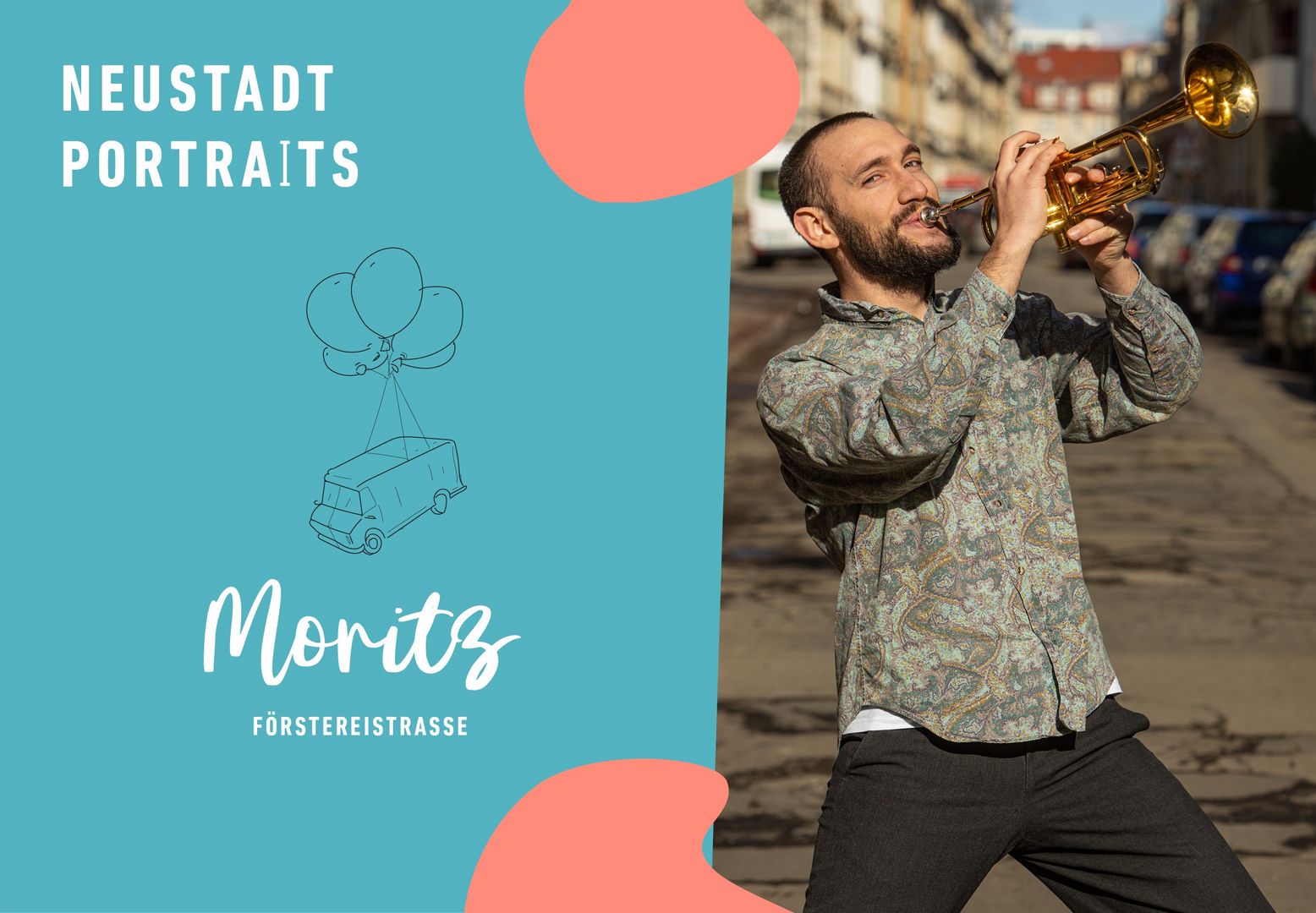 Links blauer Hintergrund mit roten Flecken, Bildaufschrift: Neustadtportraits. Moritz. Förstereistraße. Rechts steht Moritz auf einer Straße und spielt Trompete. Er hat kurze, dunkelbraune Haare, trägt einen Bart und ein gemustertes, langärmliges Hemd.